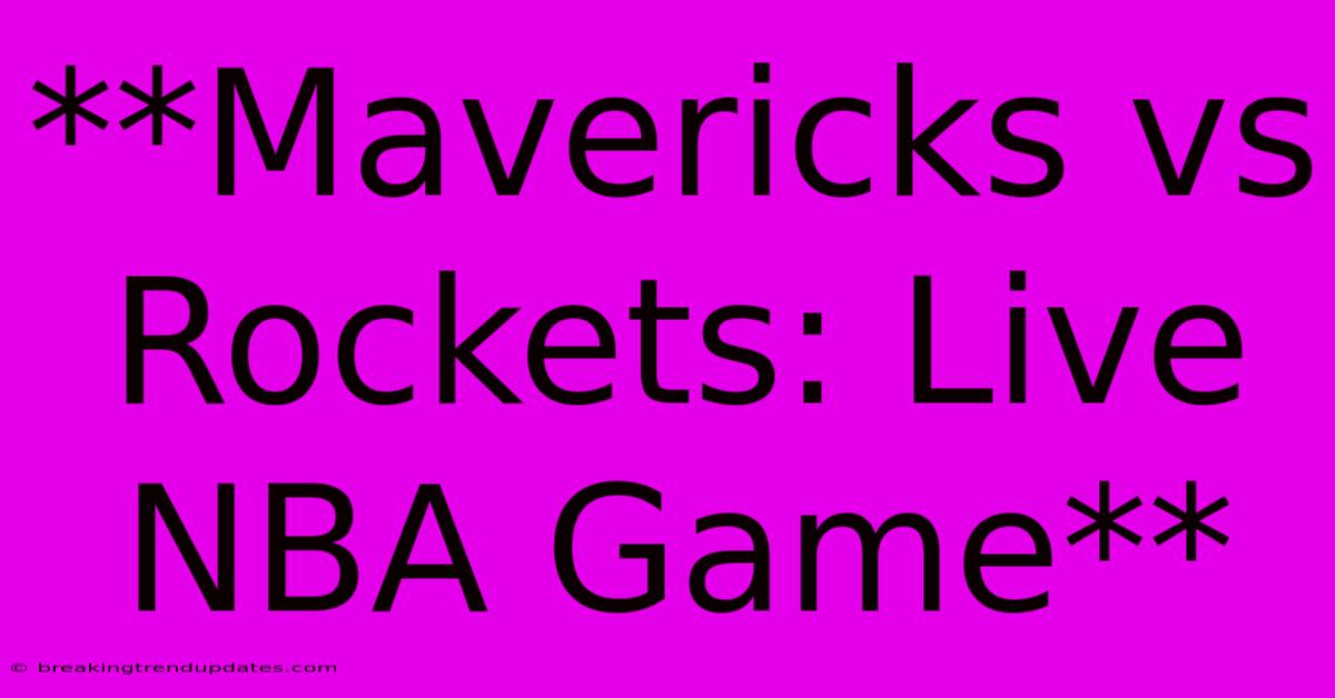 **Mavericks Vs Rockets: Live NBA Game**