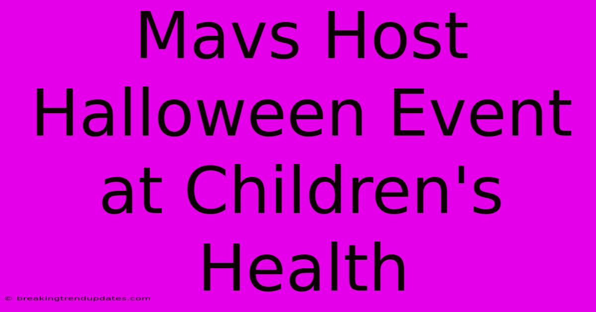 Mavs Host Halloween Event At Children's Health