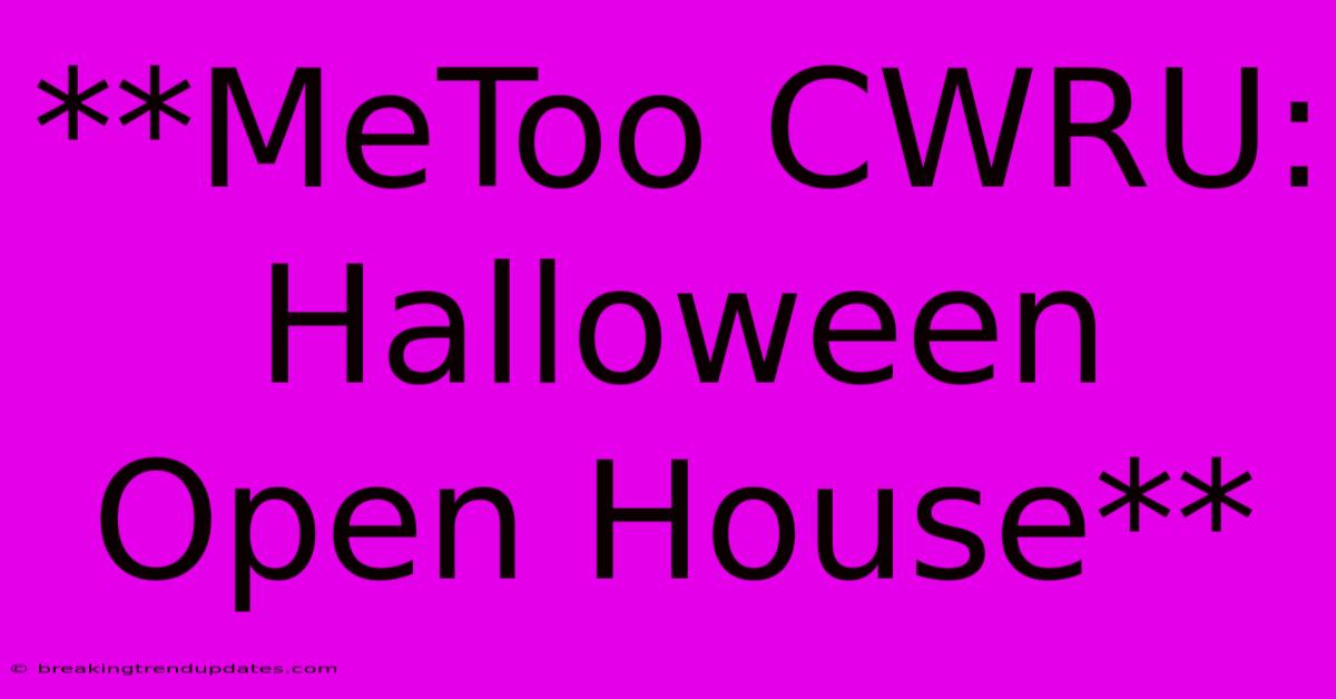 **MeToo CWRU: Halloween Open House**