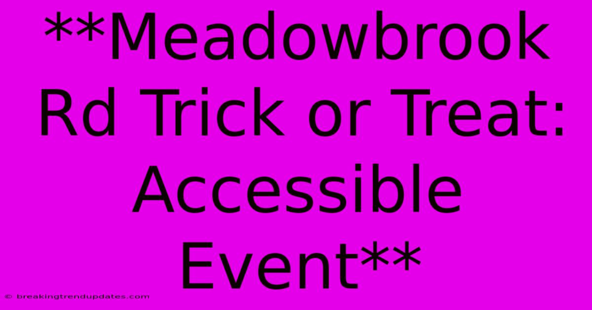 **Meadowbrook Rd Trick Or Treat: Accessible Event** 