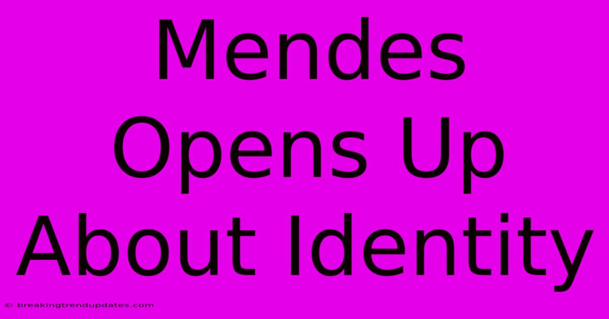 Mendes Opens Up About Identity Mendes Opens Up About Identity