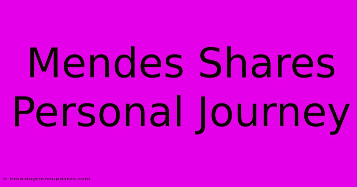 Mendes Shares Personal Journey