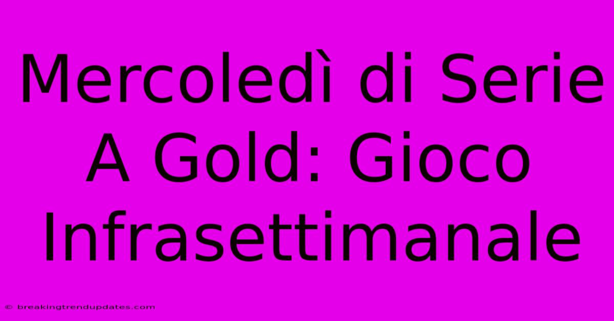 Mercoledì Di Serie A Gold: Gioco Infrasettimanale