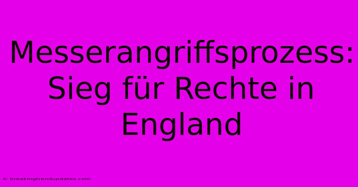 Messerangriffsprozess: Sieg Für Rechte In England Messerangriffsprozess: Sieg Für Rechte In England