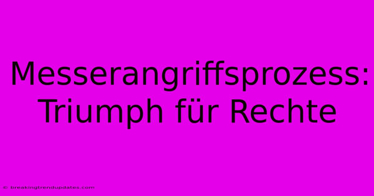 Messerangriffsprozess: Triumph Für Rechte