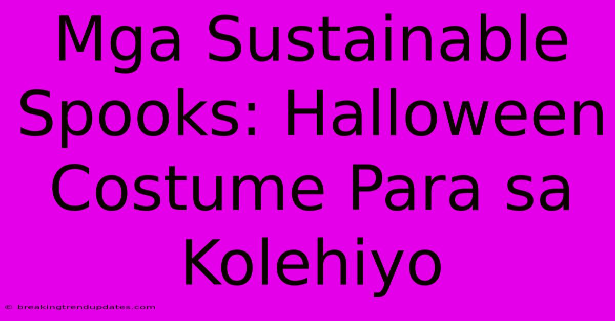 Mga Sustainable Spooks: Halloween Costume Para Sa Kolehiyo