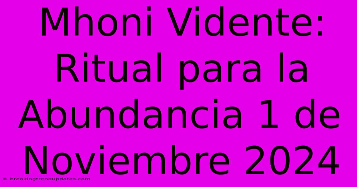 Mhoni Vidente: Ritual Para La Abundancia 1 De Noviembre 2024 Mhoni Vidente: Ritual Para La Abundancia 1 De Noviembre 2024
