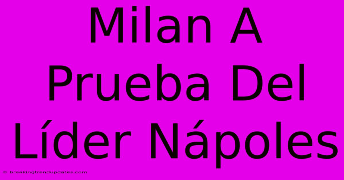 Milan A Prueba Del Líder Nápoles