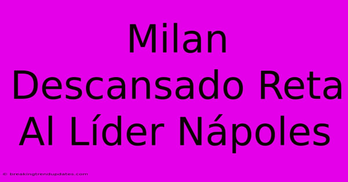 Milan Descansado Reta Al Líder Nápoles