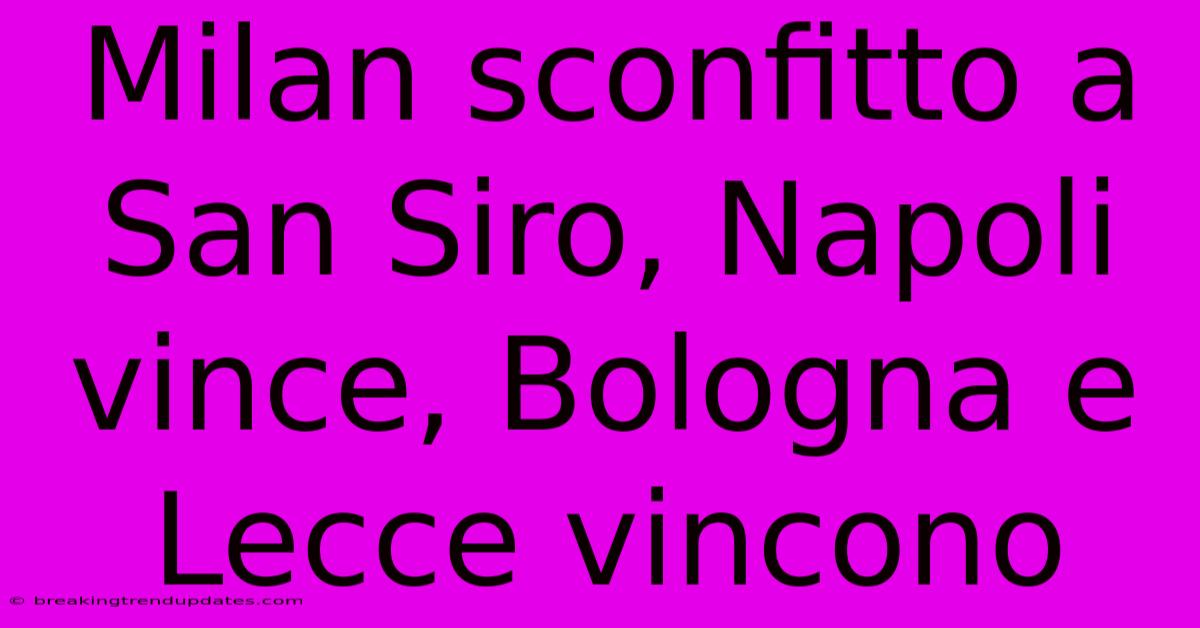 Milan Sconfitto A San Siro, Napoli Vince, Bologna E Lecce Vincono