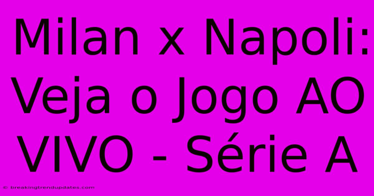 Milan X Napoli: Veja O Jogo AO VIVO - Série A