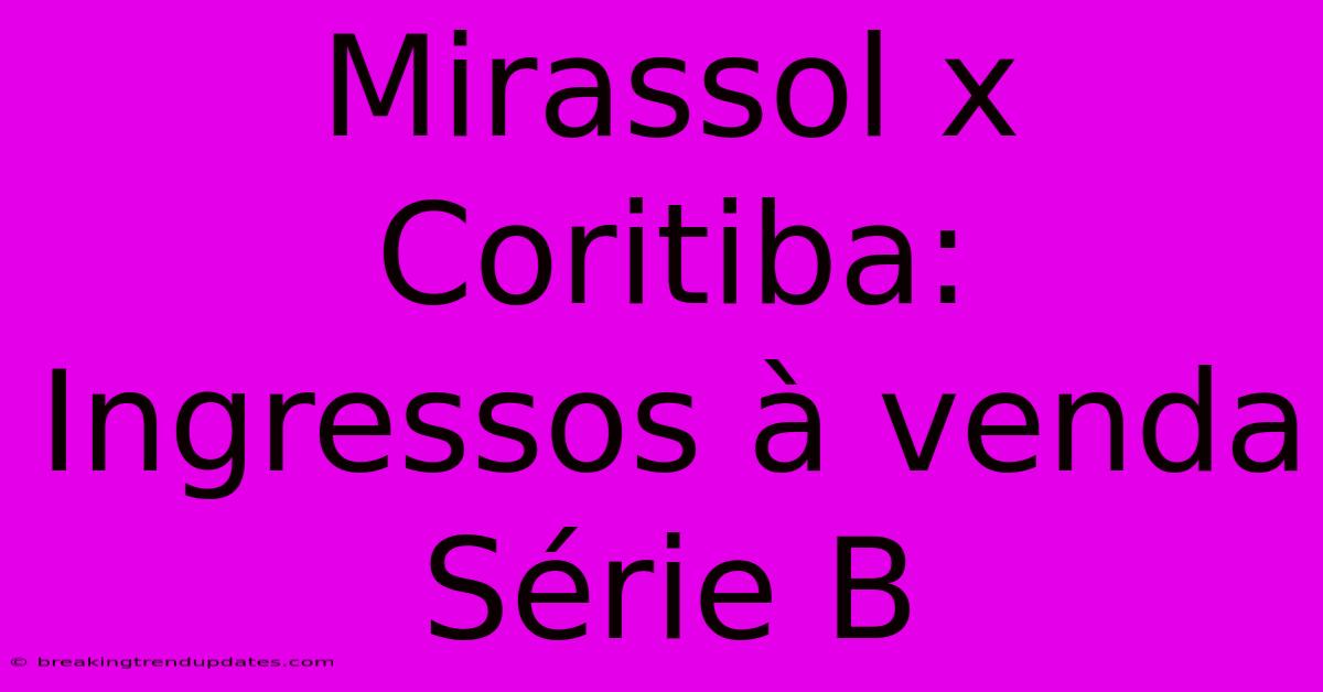 Mirassol X Coritiba: Ingressos À Venda Série B