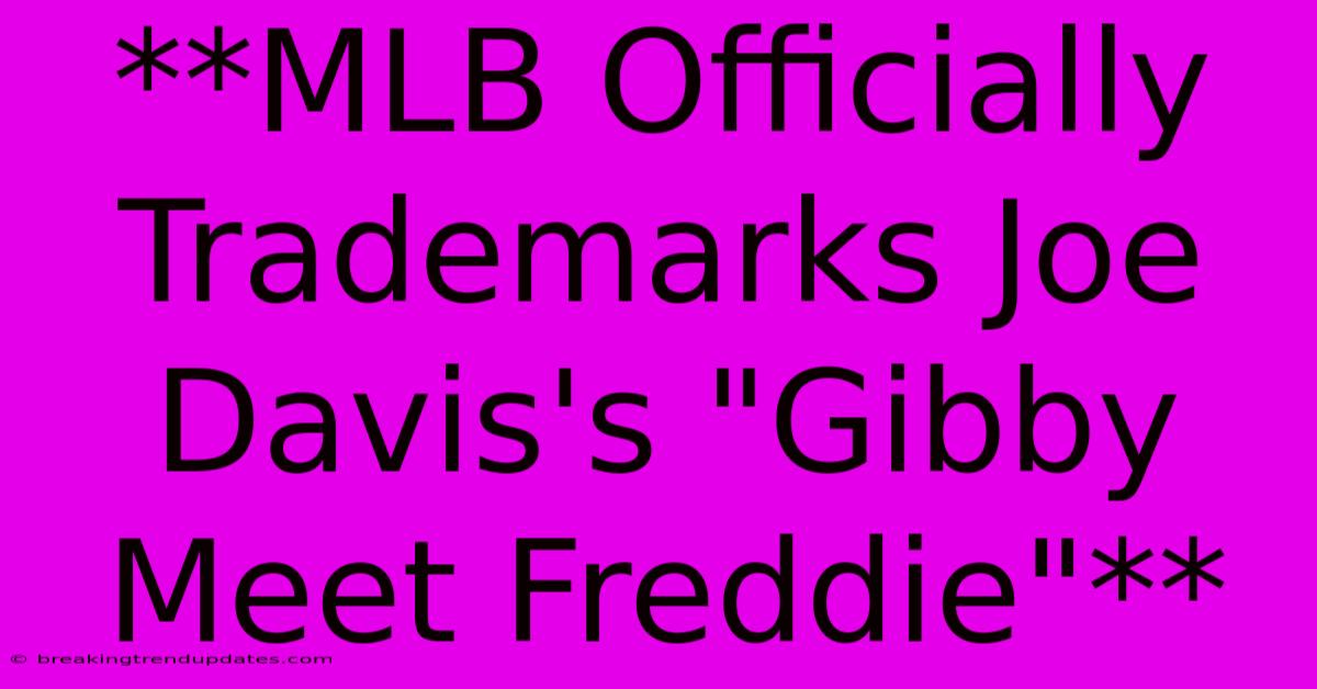 **MLB Officially Trademarks Joe Davis's 