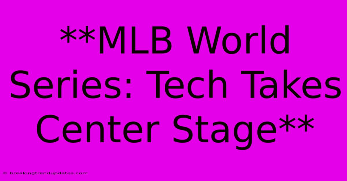 **MLB World Series: Tech Takes Center Stage**