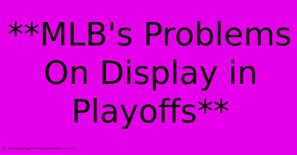 **MLB's Problems On Display In Playoffs**