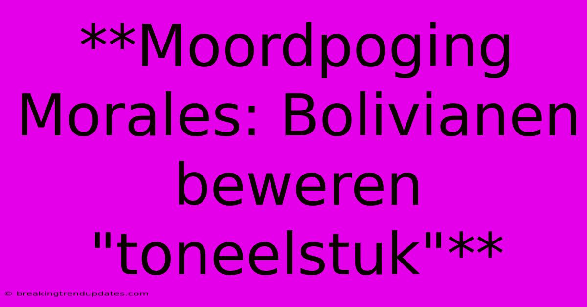 **Moordpoging Morales: Bolivianen Beweren 