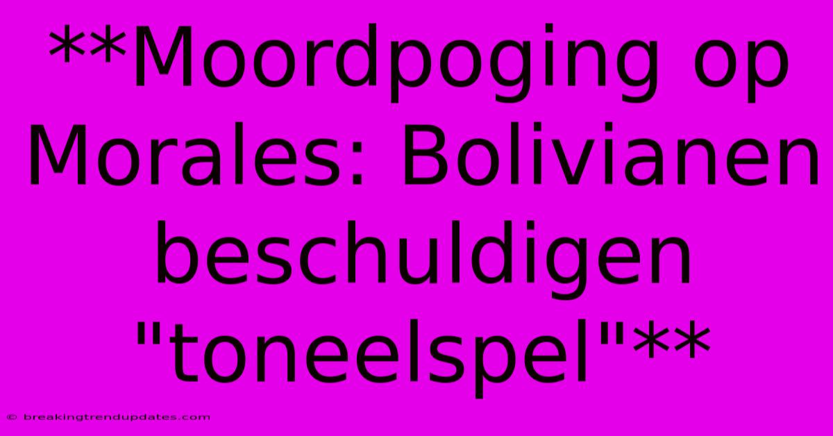 **Moordpoging Op Morales: Bolivianen Beschuldigen 