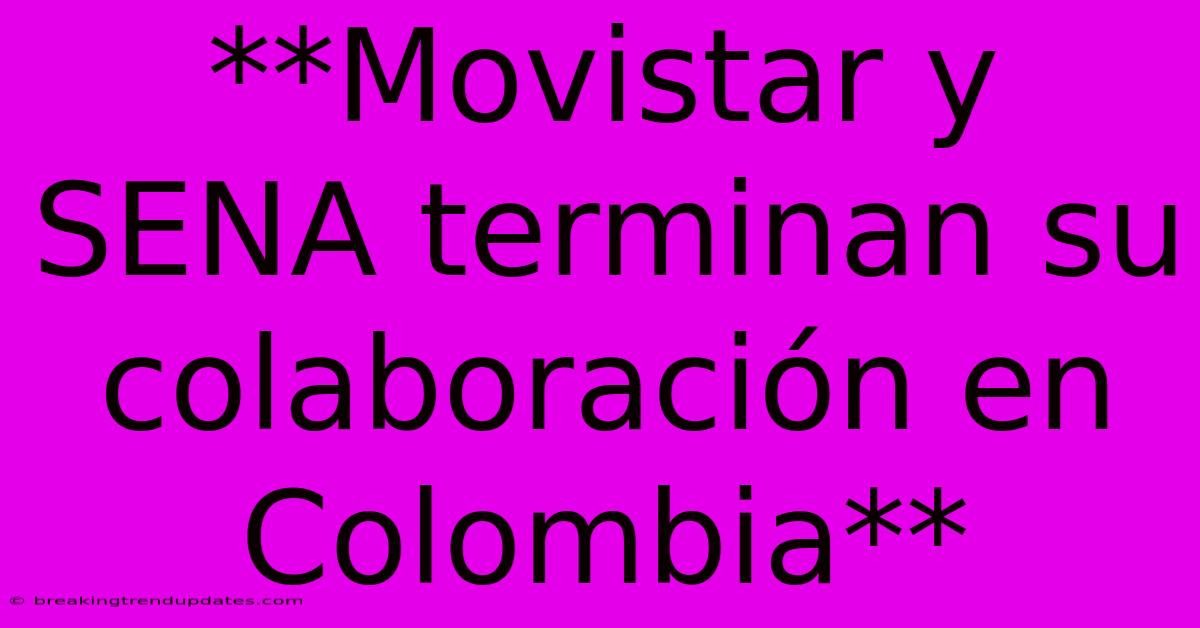 **Movistar Y SENA Terminan Su Colaboración En Colombia**