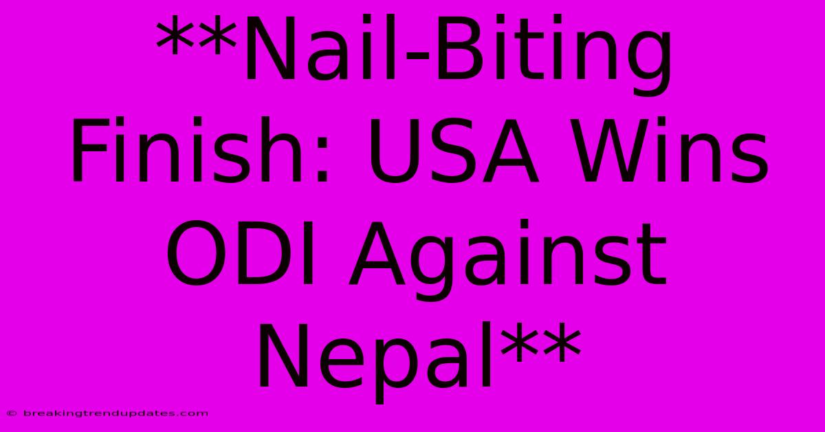 **Nail-Biting Finish: USA Wins ODI Against Nepal** **Nail-Biting Finish: USA Wins ODI Against Nepal**