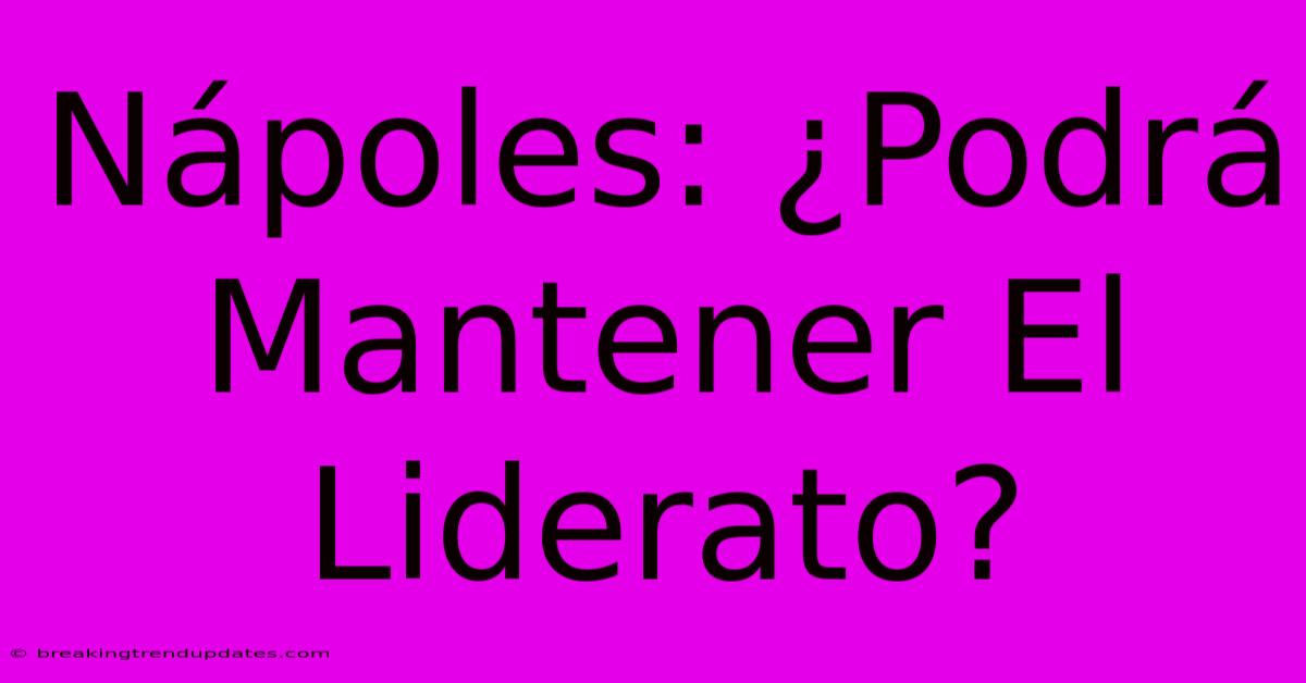 Nápoles: ¿Podrá Mantener El Liderato?