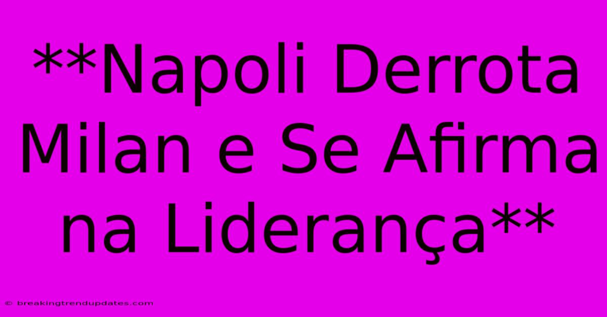 **Napoli Derrota Milan E Se Afirma Na Liderança**