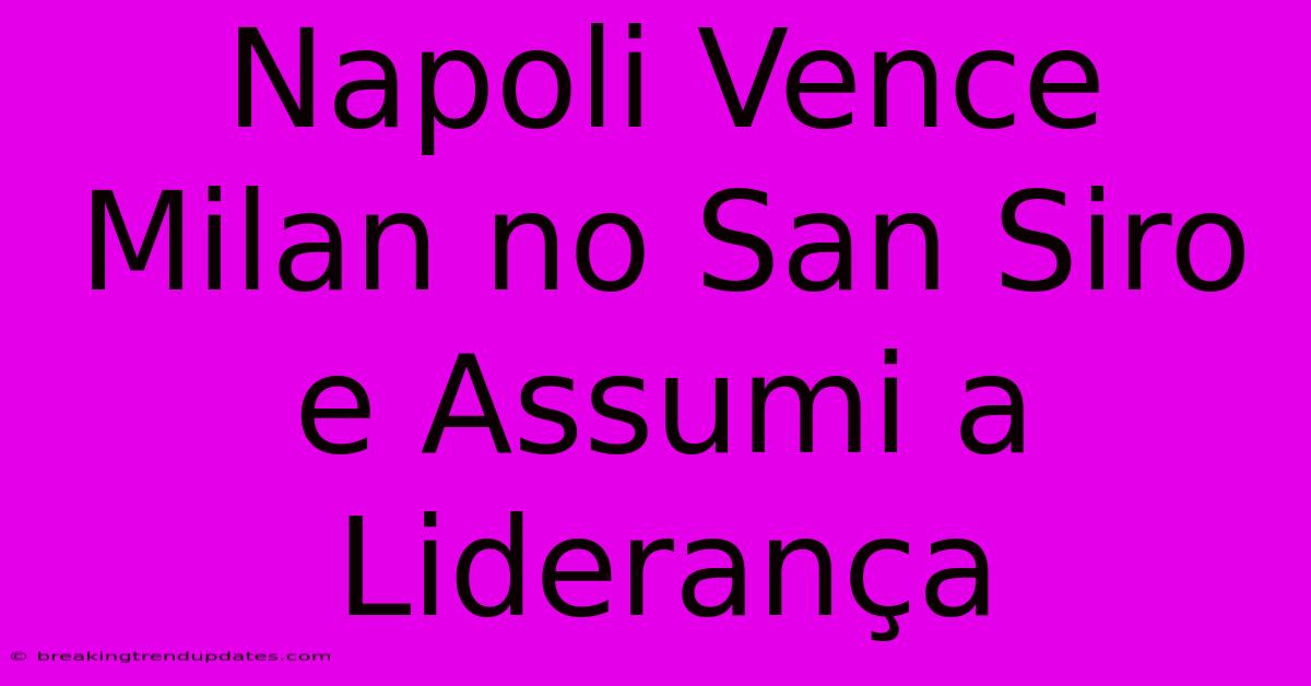 Napoli Vence Milan No San Siro E Assumi A Liderança Napoli Vence Milan No San Siro E Assumi A Liderança