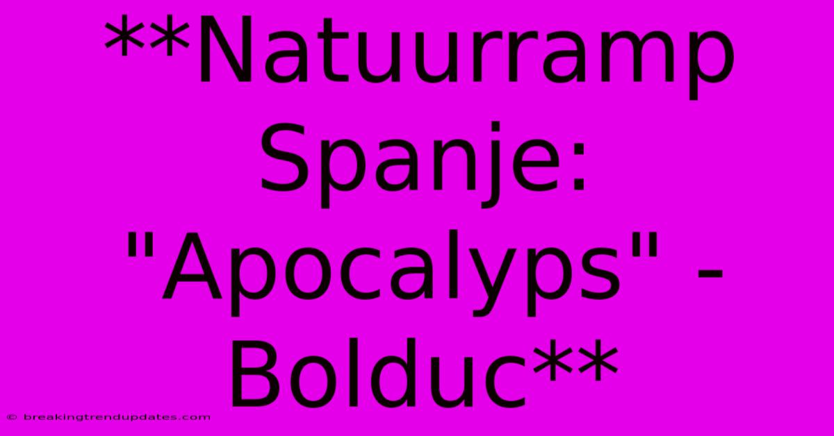 **Natuurramp Spanje: 