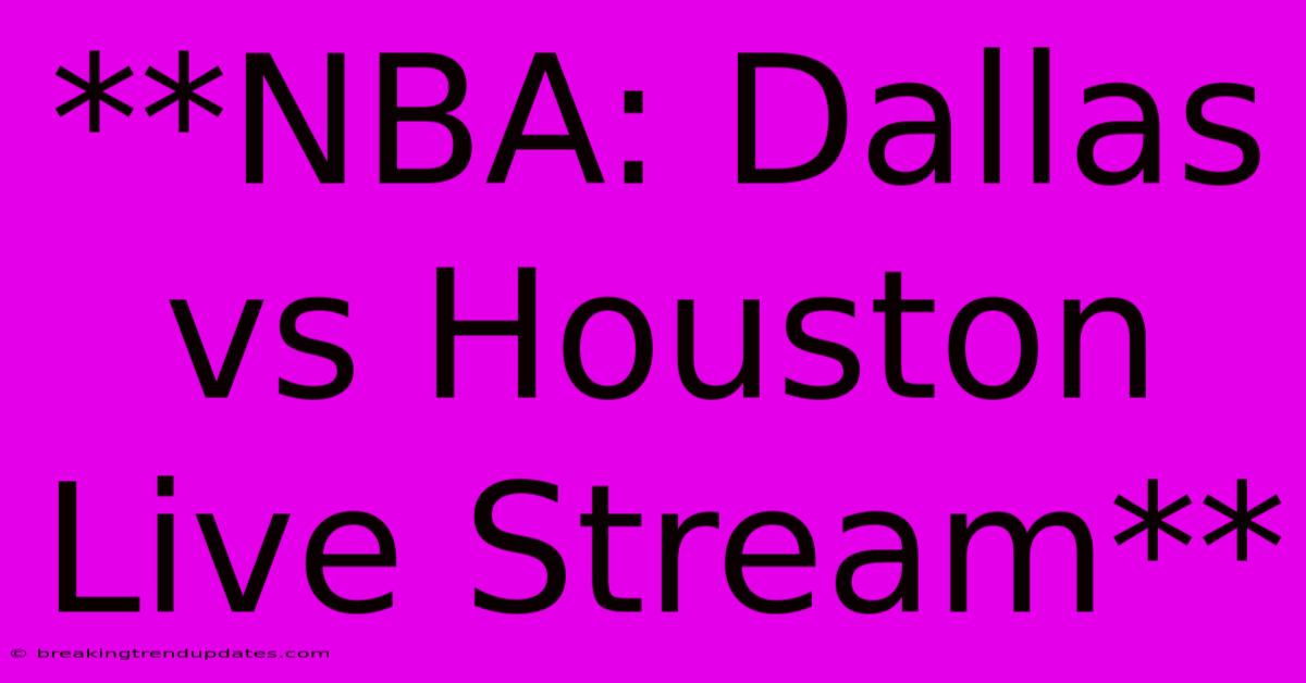 **NBA: Dallas Vs Houston Live Stream** **NBA: Dallas Vs Houston Live Stream**