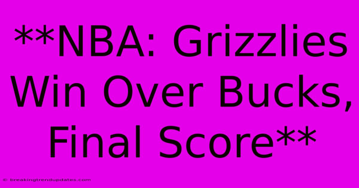 **NBA: Grizzlies Win Over Bucks, Final Score**