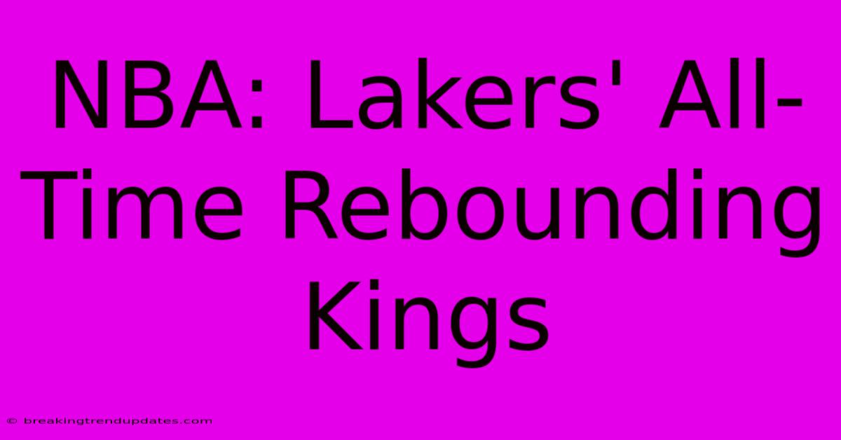 NBA: Lakers' All-Time Rebounding Kings NBA: Lakers' All-Time Rebounding Kings