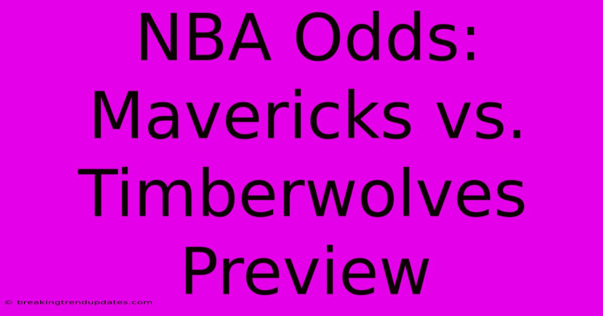 NBA Odds: Mavericks Vs. Timberwolves Preview NBA Odds: Mavericks Vs. Timberwolves Preview