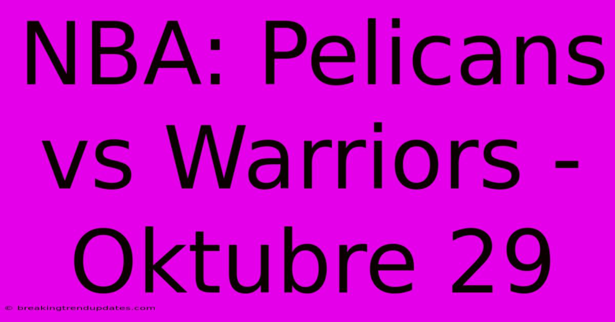 NBA: Pelicans Vs Warriors - Oktubre 29