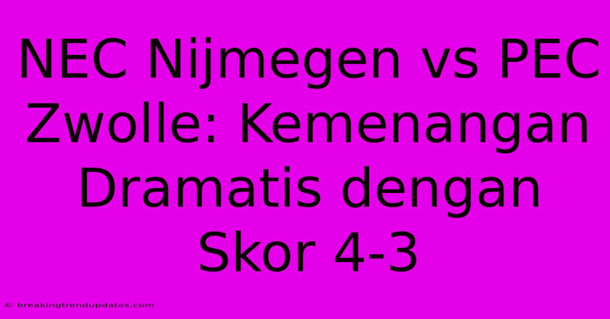 NEC Nijmegen Vs PEC Zwolle: Kemenangan Dramatis Dengan Skor 4-3 NEC Nijmegen Vs PEC Zwolle: Kemenangan Dramatis Dengan Skor 4-3
