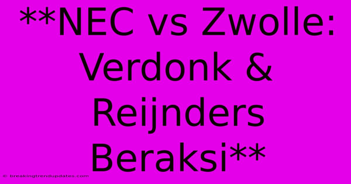 **NEC Vs Zwolle: Verdonk & Reijnders Beraksi**