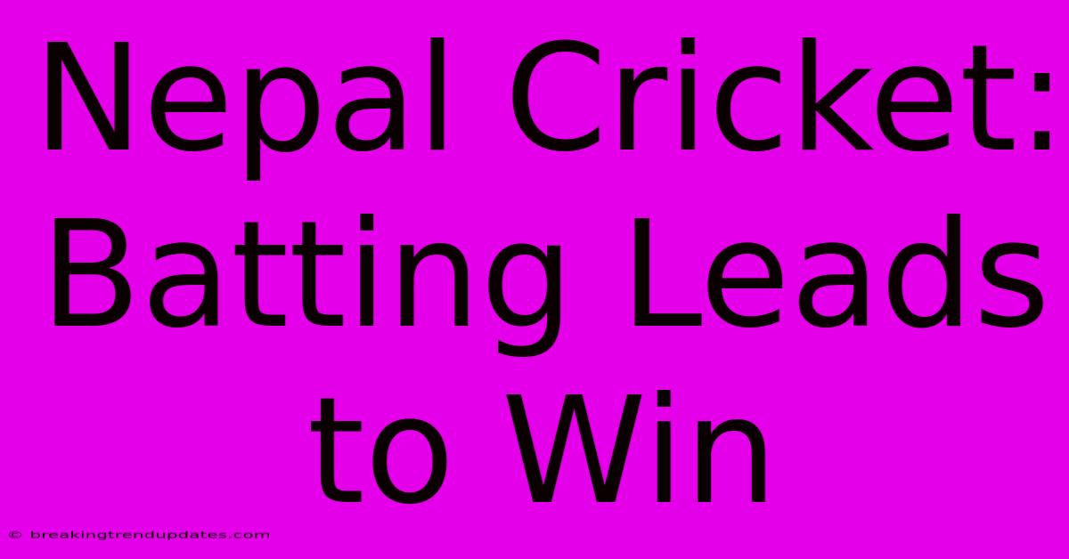 Nepal Cricket: Batting Leads To Win 