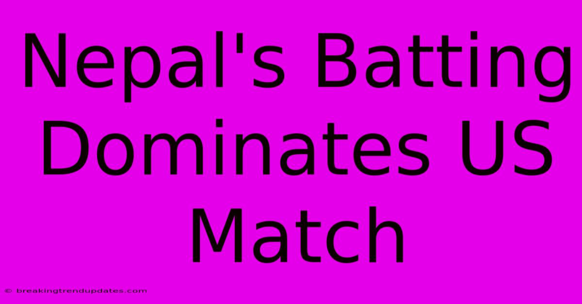 Nepal's Batting Dominates US Match