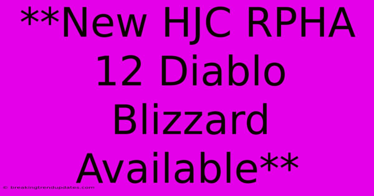 **New HJC RPHA 12 Diablo Blizzard Available**