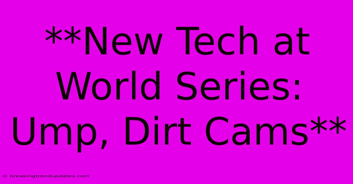 **New Tech At World Series: Ump, Dirt Cams**
