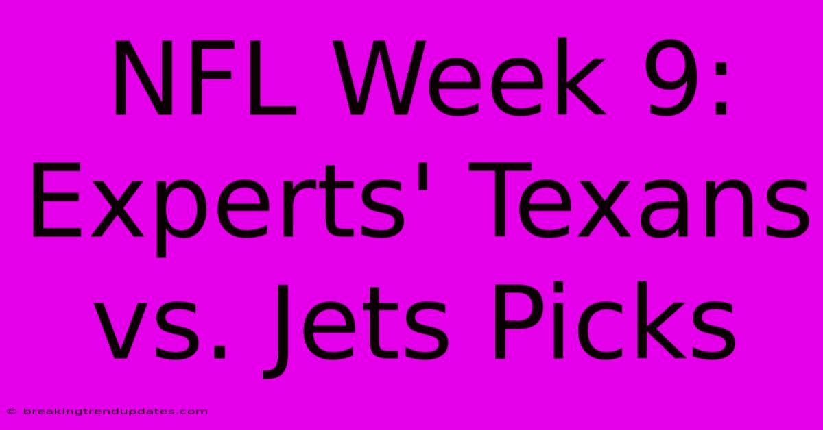 NFL Week 9: Experts' Texans Vs. Jets Picks NFL Week 9: Experts' Texans Vs. Jets Picks