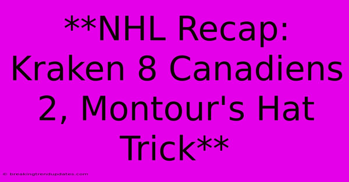 **NHL Recap: Kraken 8 Canadiens 2, Montour's Hat Trick** **NHL Recap: Kraken 8 Canadiens 2, Montour's Hat Trick**