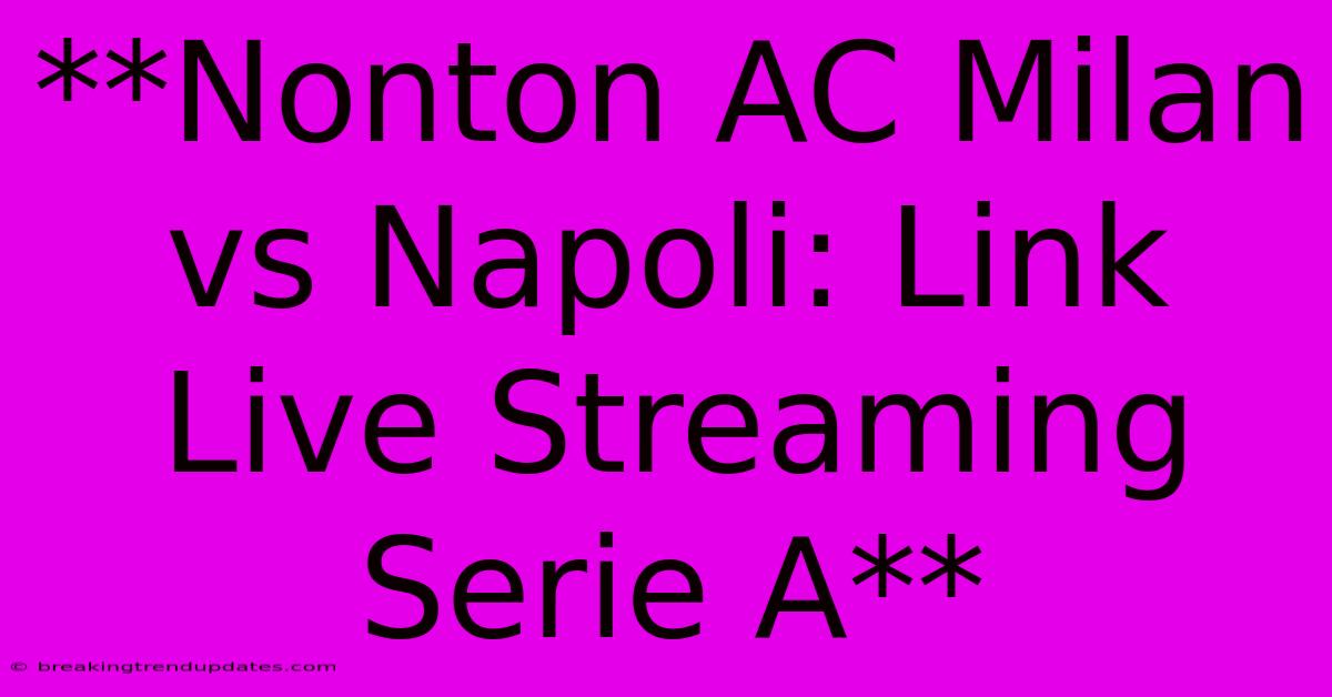 **Nonton AC Milan Vs Napoli: Link Live Streaming Serie A**