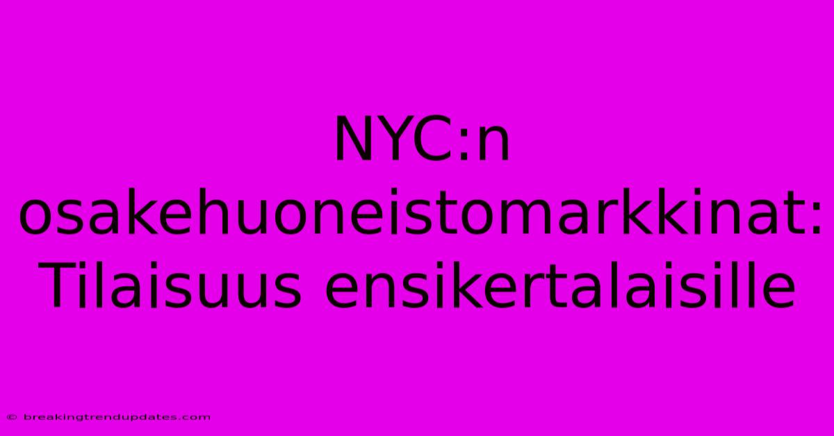 NYC:n Osakehuoneistomarkkinat: Tilaisuus Ensikertalaisille 