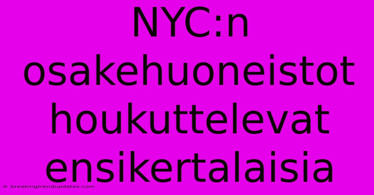 NYC:n Osakehuoneistot Houkuttelevat Ensikertalaisia