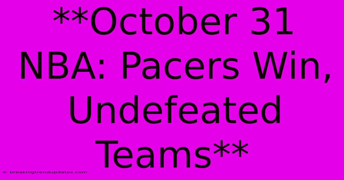 **October 31 NBA: Pacers Win, Undefeated Teams**