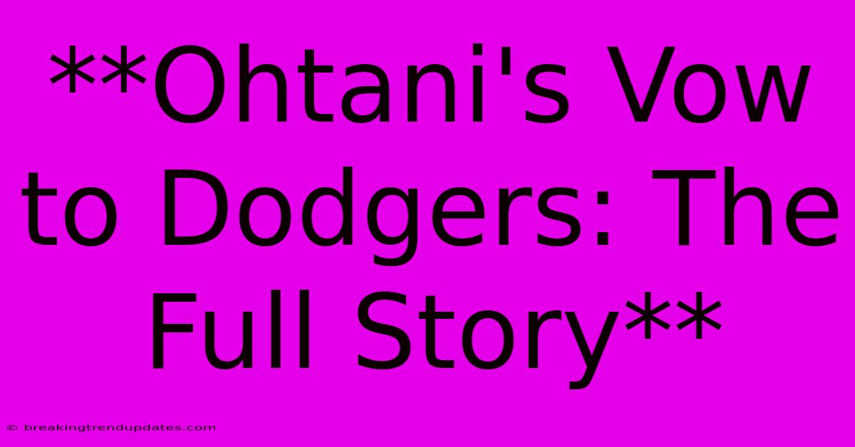 **Ohtani's Vow To Dodgers: The Full Story** **Ohtani's Vow To Dodgers: The Full Story**