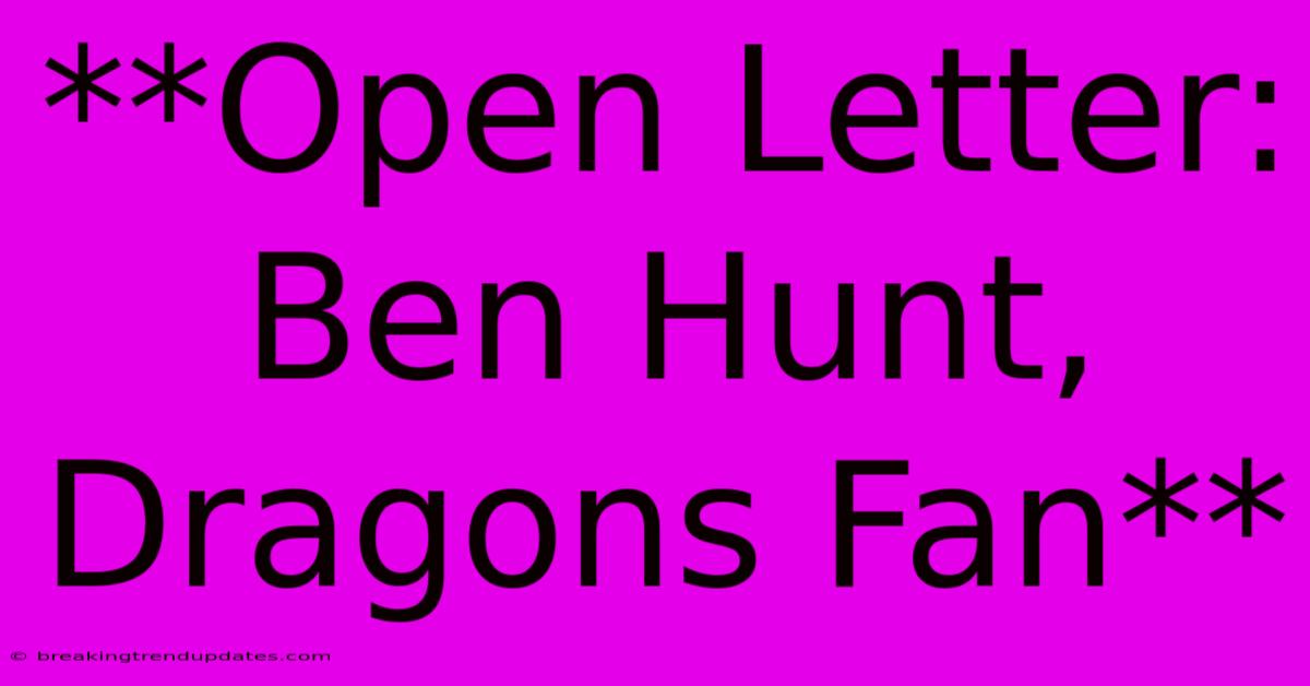 **Open Letter: Ben Hunt, Dragons Fan**