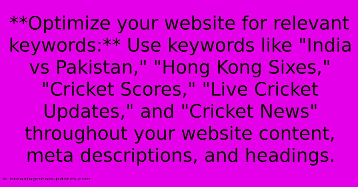 **Optimize Your Website For Relevant Keywords:** Use Keywords Like **Optimize Your Website For Relevant Keywords:** Use Keywords Like