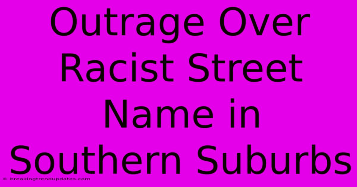 Outrage Over Racist Street Name In Southern Suburbs