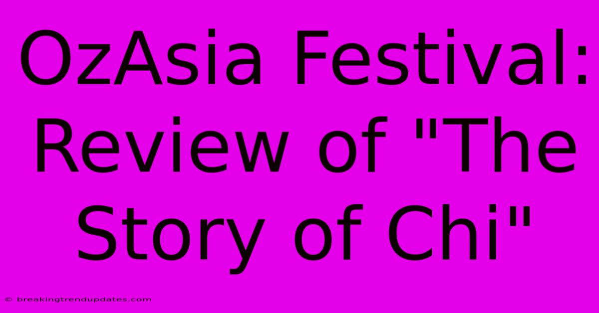 OzAsia Festival: Review Of OzAsia Festival: Review Of