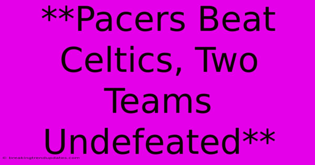 **Pacers Beat Celtics, Two Teams Undefeated**